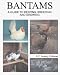Bantams, A Guide to Keeping, Breeding and Showing