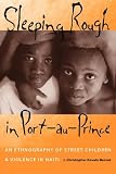 Sleeping Rough in Port-au-Prince: An Ethnography of Street Children and Violence in Haiti