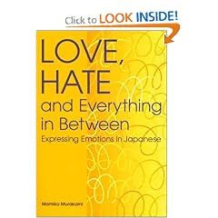 Love, Hate and Everything in Between: Expressing Emotions in Japanese (Power Japanese Series) (Kodansha's Children's Classics)