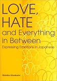 Love, Hate and Everything in Between: Expressing Emotions in Japanese (Power Japanese Series) (Kodanshas Childrens Classics)