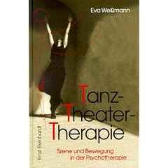 Tanz- Theater- Therapie. Szene und Bewegung in der Psychotherapie