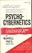 Psycho-Cybernetics: A New Way to Get More Living out of Life