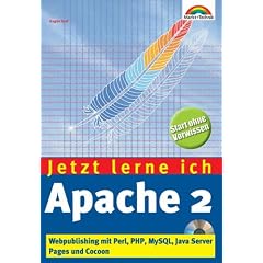 Jetzt lerne ich Apache 2. Webpublishing mit Perl, PHP, MySQL, Java Server Pages und Cocoon