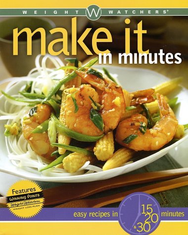 " Weight Watchers Make It in Minutes: Easy Recipes 15, 20 and 30 Minutes