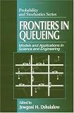Frontiers in Queuing Models and Applications in Science and Engineering (Probability and Stochastics Series)