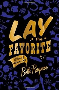 Image of Lay the Favorite: A Memoir of Gambling