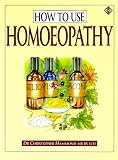 How to Use Homeopathy: A Comprehensive Instruction Book (Health Workbooks)