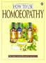 How to Use Homeopathy (Health Workbooks)