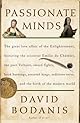 Passionate minds : the great love affair of the Enlightenment, featuring the scientist Emilie Du Chatelet, the poet Voltaire, sword fights, book burnings, assorted kings, seditious verse, and the birth of the modern world