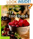 Northwest Berry Cookbook: Finding, Growing, and Cooking With Berries Year-Round
