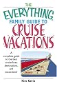 Everything Family Guide To Cruise Vacations: A Complete Guide to the Best Cruise Lines, Destinations, And Excursions (Everything: Travel and History)