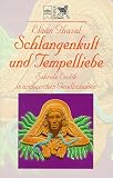 Schlangenkult und Tempelliebe - Sakrale Erotik in archaischen Gesellschaften. - Eluan Ghazal