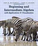 Beginning and Intermediate Algebra with Applications and Visualization (Rockswold Developmental Mathematics)