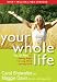 Your Whole Life: The 3D Plan for Eating Right, Living Well, and Loving God by Carol Showalter