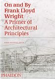 Review Phaidon Press Ltd  / On and By Frank Lloyd Wright: A Primer on Architectural Principles