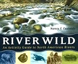 River Wild: An Activity Guide to North American Rivers River Wild: An Activity Guide to North American Rivers