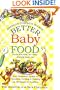 Better Baby Food: Your Essential Guide to Nutrition, Feeding & Cooking for Your Baby & Toddler