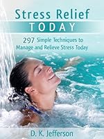 Stress Relief Today: 297 Simple Techniques to Manage and Relieve Stress and Anxiety