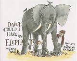 Daddy, Could I Have an Elephant?