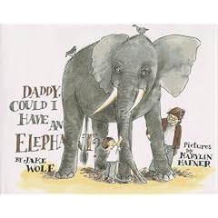 Daddy, Could I Have an Elephant?