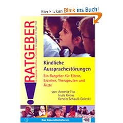 Kindliche Aussprachest�rungen. Ratgeber. Ein Ratgeber f�r Eltern, Erzieher, Therapeuten und �rzte