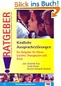 Kindliche Aussprachest�rungen. Ratgeber. Ein Ratgeber f�r Eltern, Erzieher, Therapeuten und �rzte