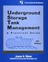 Underground Storage Tank Management:A Practical Guide