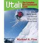 Utah: The Complete Ski and Snowboard Guide: Includes Alpine, Nordic and Telemark Skiing... by  Michael R. Fine