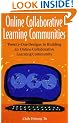 Online Collaborative Learning Communities: Twenty-One Designs to Building an Online Collaborative Learning Community