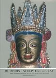 Buddhist Sculpture in Clay: Early Western Himalayan Art, Late 10th to Early 13th Centuries