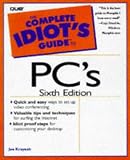 Complete Idiot`s Guide To PC`s, 6 Ed. (The Complete Idiot`s Guide)