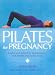 Pilates for Pregnancy: Gentle and Effective Techniques for Before and After Birth