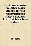 People from Mount ISA, Queensland: Patrick Rafter, Greg Norman, Azaria Chamberlain Disappearance, Simon Black, Scott Prince, Jamie Goddard-