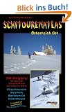 Schitourenatlas �sterreich Ost. �ber 300 Schitouren und mehr als 350 Tourenabfahrten in Nieder�sterr.,Ober�sterr.,Steiermark, Lungau u. Salzkammergut