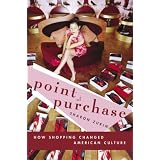 Point of Purchase: How Shopping Changed American Culture