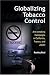 Globalizing Tobacco Control: Anti-smoking Campaigns in California, France, and Japan (Tracking Globalization)