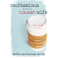 Confessions from an Honest Wife: On the Mess, Mystery and Miracle of Marriage by Sarah Zacharias Davis