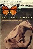 Sex and Death: An Introduction to Philosophy of Biology (Science and Its Conceptual Foundations series)