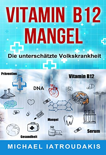 Download Vitamin B12-Mangel: Die unterschätzte Volkskrankheit (Erschöpfung, Depressionen, Müdigkeit, Vegan, Vegetarier, WISSEN KOMPAKT) Download Vitamin B12-Mangel: Die unterschätzte Volkskrankheit (Erschöpfung, Depressionen, Müdigkeit, Vegan, Vegetarier, WISSEN KOMPAKT)