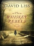 The Whiskey Rebels: A Novel