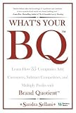 Whats Your BQ? Learn How 35 Companies Add Customers, Subtract Competitors, and Multiply Profits with Brand Quotient