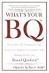 What's Your BQ? Learn How 35 Companies Add Customers, Subtract Competitors, and Multiply Profits with Brand Quotient