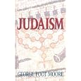 Judaism in the First Centuries of the Christian Era: The Age of Tannaim by George F. Moore