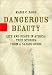 Dangerous Beauty: Life and Death in Africa: True Stories from a Safari Guide