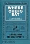 Where Chefs Eat: A Guide to Chefs' Favourite Restaurants