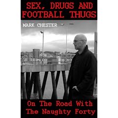 Sex, Drugs and Football Thugs: On the Road with the Naughty Forty