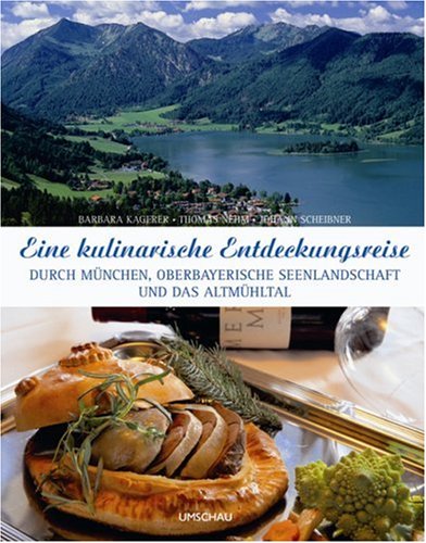 City Travel Guides Discounted  Bücher : Eine kulinarische Entdeckungsreise durch München, die Oberbayerische Seenlandschaft und das Altmühltal