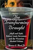 The Transforming Draught: Jekyll and Hyde, Robert Louis Stevenson and the Victorian Alcohol Debate