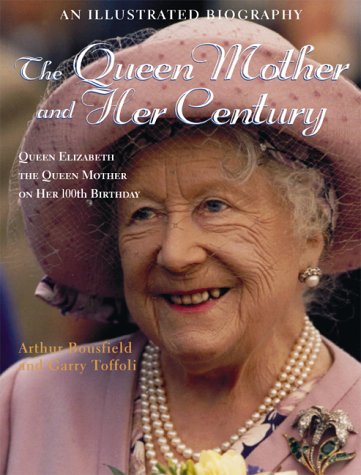 The Queen Mother and Her Century: An Illustrated Biography of Queen Elizabeth the Queen Mother on Her 100th Birthday