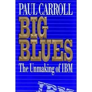 Big Blues Unmaking Paul Carroll